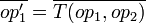 \overline{op_1'} = \overline{T}