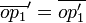 \overline{op_1}' = \overline{op_1'}