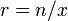 r=n/x\,