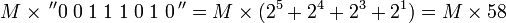  M \times \,^{\prime\prime} 0 \; 0 \; 1 \; 1 \; 1 \; 0 \; 1 \; 0 \,^{\prime\prime} = M \times = M \times 58 
