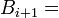 \ B_{i+1} =