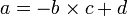 a=-b\times c+d
