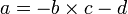 a=-b\times c-d