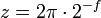 z=2 \pi \cdot 2^{-f}