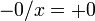 \;-0 / x = +0