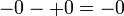 \;-0 - +0 = -0