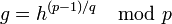 g=h^{/q} \mod p