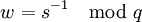 w=s^{-1} \mod q