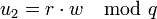 u_2 = r\cdot w \mod q