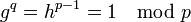 g^q=h^{p-1}=1 \mod p