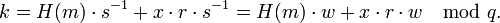 k=H \cdot s^{-1}+x \cdot r \cdot s^{-1}=H \cdot w + x \cdot r \cdot w \mod{q}.