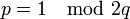 p=1 \mod 2q