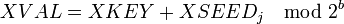 XVAL = XKEY + XSEED_j \mod 2^b