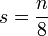 s=\frac{n}{8}