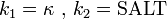 k_1=\kappa\mbox{ , } k_2 = \mbox{SALT}\,
