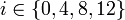 i \in \{0, 4, 8, 12\}