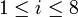 ~1 \le i \le 8