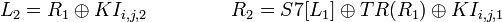 ~L_2 = R_1 \oplus KI_{i,j,2} ~~~~~~~~~~~~~R_2 = S7 \oplus TR \oplus KI_{i,j,1}