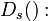 D_s:\,