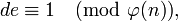 d e \equiv  1\pmod{\varphi},