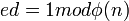 ed  =  1  mod  \phi \,
