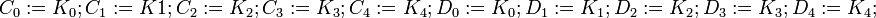 C_0:=K_0;C_1:=K1;C_2:=K_2;C_3:=K_3;C_4:=K_4;D_0:=K_0;D_1:=K_1;D_2:=K_2;D_3:=K_3;D_4:=K_4;~~
