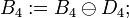 B_4:=B_4 \ominus D_4;~~