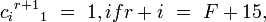 c_i{}^{r+1}{}_1 \ =\ 1,if r+i \ =\ F+15,