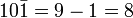 10\bar1 = 9-1 = 8