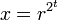 \ x = r^{2^t}