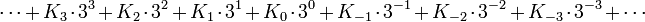  \cdots + K_3\cdot3^3 + K_2\cdot3^2+ K_1\cdot3^1+ K_0\cdot3^0+ K_{-1}\cdot3^{-1}+ K_{-2}\cdot3^{-2}+ K_{-3}\cdot3^{-3} + \cdots