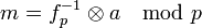 m = f_p^{-1} \otimes a \mod p