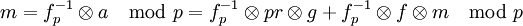 m = f_p^{-1} \otimes a \mod p = f_p^{-1} \otimes p r \otimes g + f_p^{-1} \otimes f \otimes m \mod p