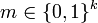 m \in \{ 0, 1 \} ^k