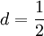 d=\frac{1}{2}