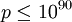 p \leq 10^{90}