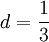 d=\frac{1}{3}