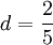 d=\frac{2}{5}