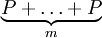 \underbrace{P+\ldots+P}\limits_{m}