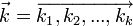 \vec k= \overrightarrow {k_1 ,k_2 ,...,k_k } 