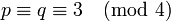 p \equiv q \equiv 3 \pmod{4}
