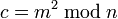 c = m^2 \, \bmod \, n