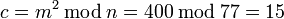 c = m^2 \, \bmod \, n = 400 \, \bmod \, 77 = 15