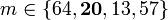 m \in \{ 64, \mathbf{20}, 13, 57 \}