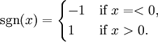 \sgn = \begin{cases}
-1 & \text{if } x =< 0, \\
1 & \text{if } x > 0. \end{cases}