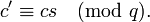 c'\equiv cs \pmod{q}.