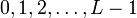 ~0, 1, 2, \dots, L-1
