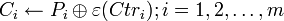 C_i \leftarrow P_i \oplus \varepsilon; i=1,2,\ldots,m 
