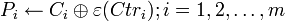 P_i \leftarrow C_i \oplus \varepsilon ;  i=1,2,\ldots,m 