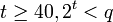 t \ge 40 , 2^t < q